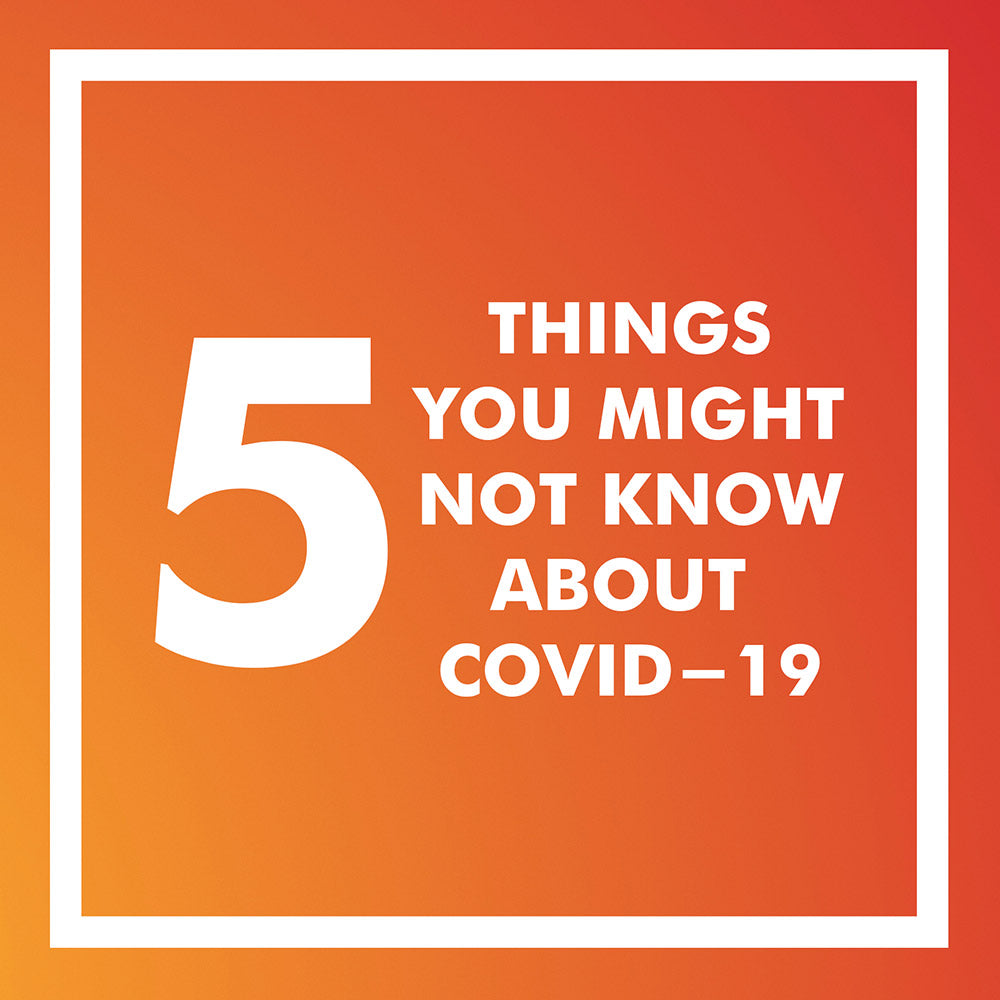 Five Things You Might Not Know About COVID-19