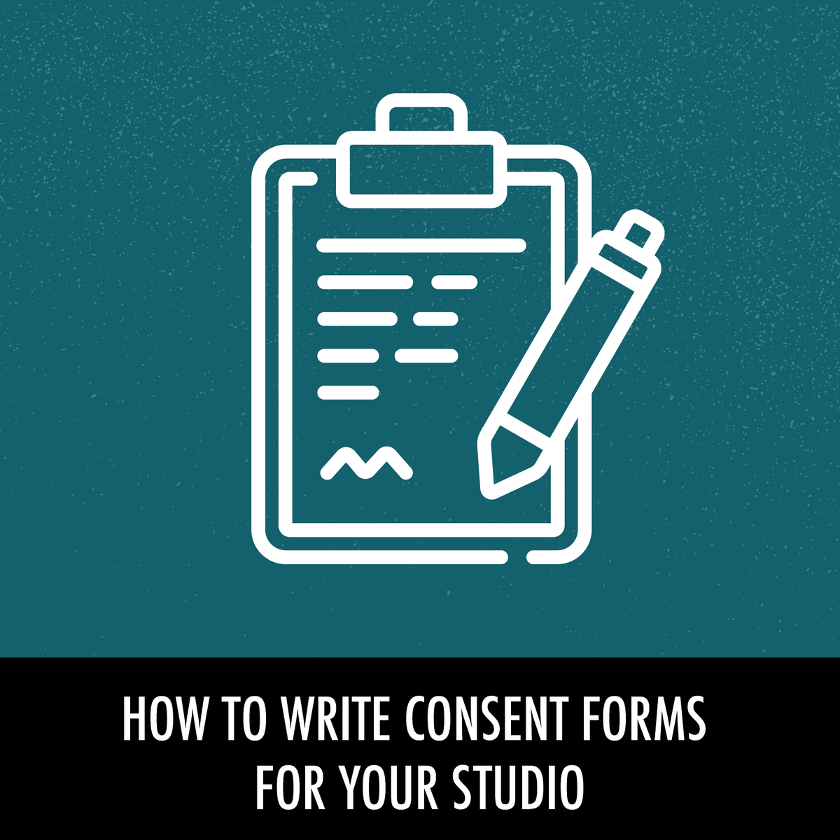 Revising Consent Forms For Your Studio